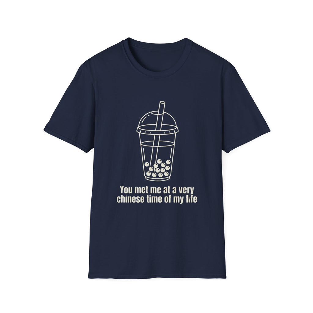 You met me at a very chinese time of my life T Shirt
