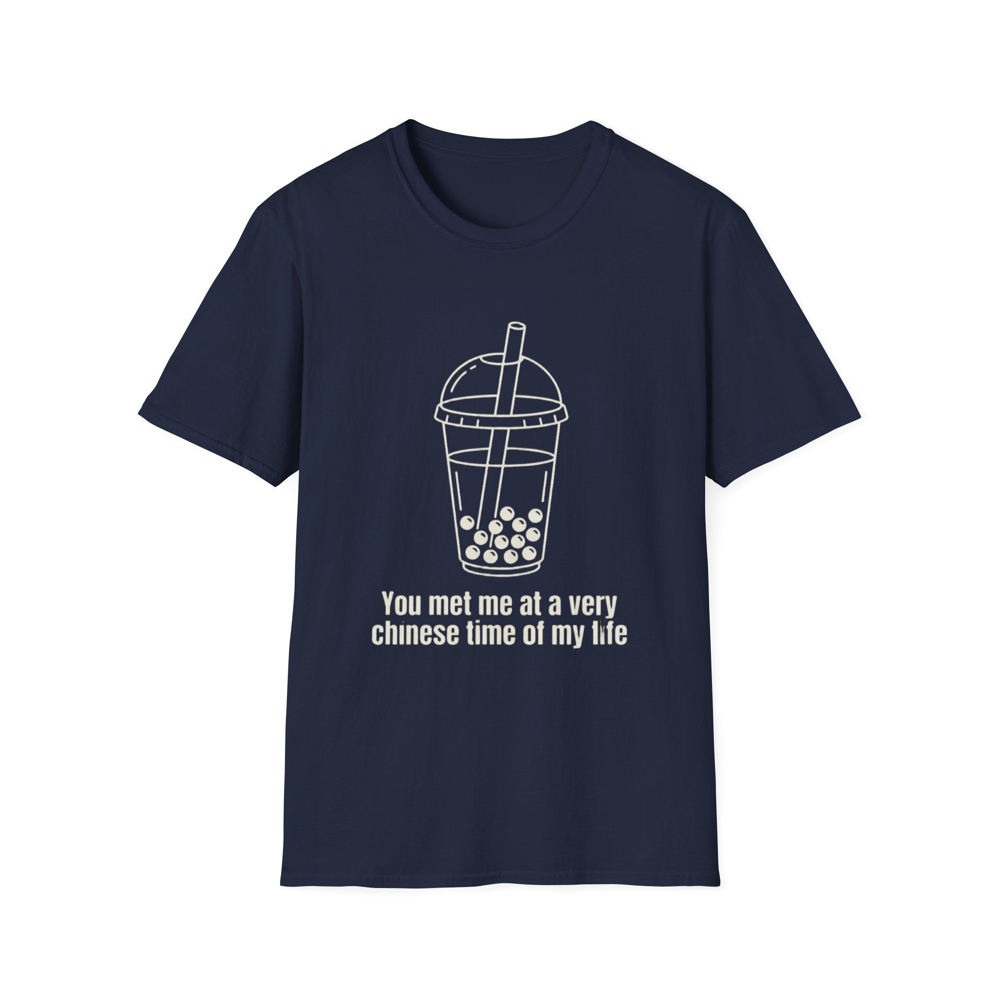You met me at a very chinese time of my life T Shirt