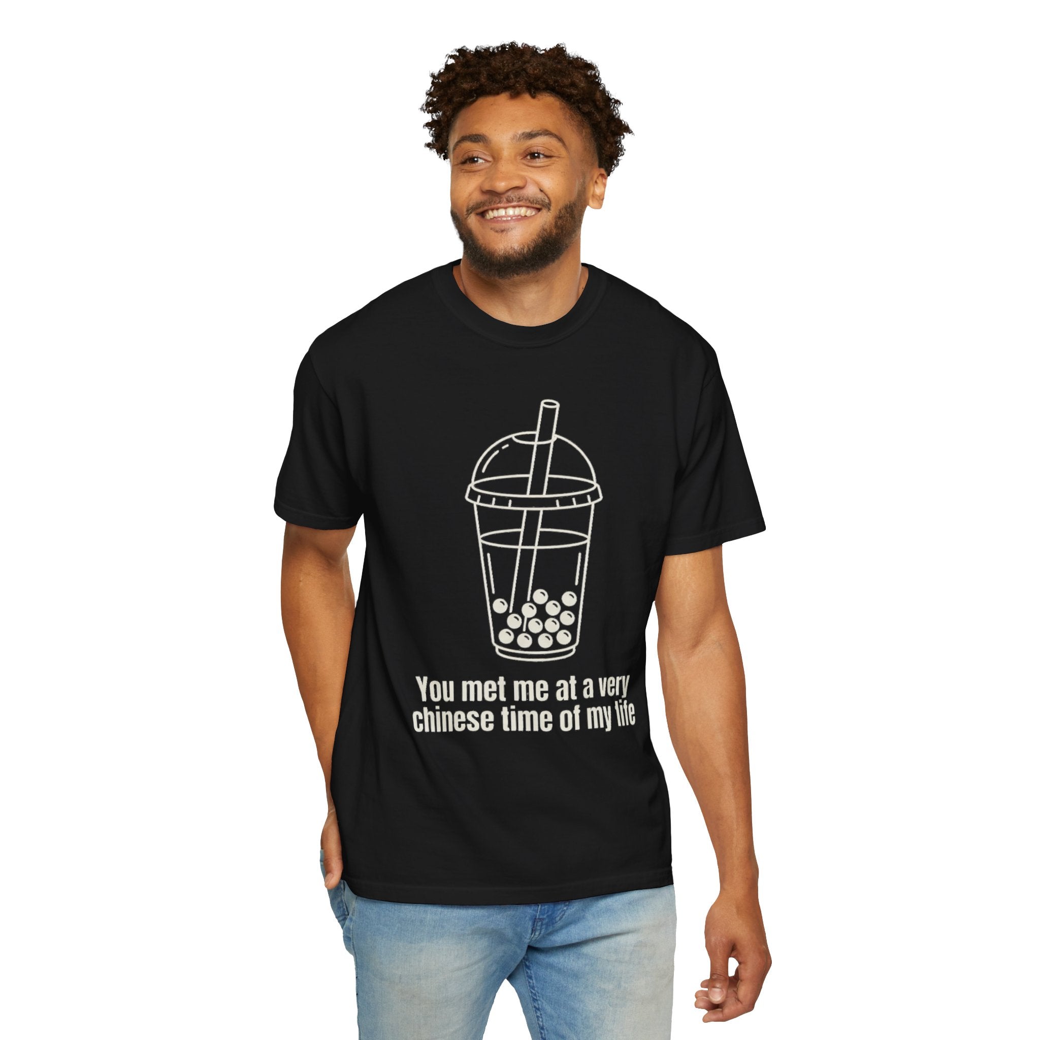 Graphic Tee — You met me at a very Chinese Time of My Life