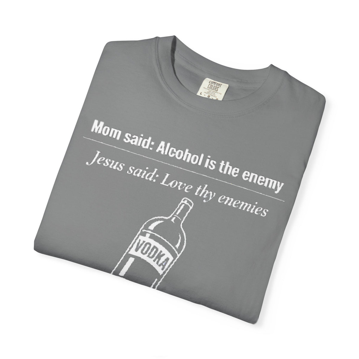 Graphic Tee — Alcohol is the Enemy, Love thy Enemy
