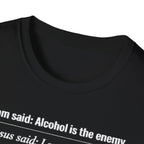 Alcohol is the Enemy T Shirt