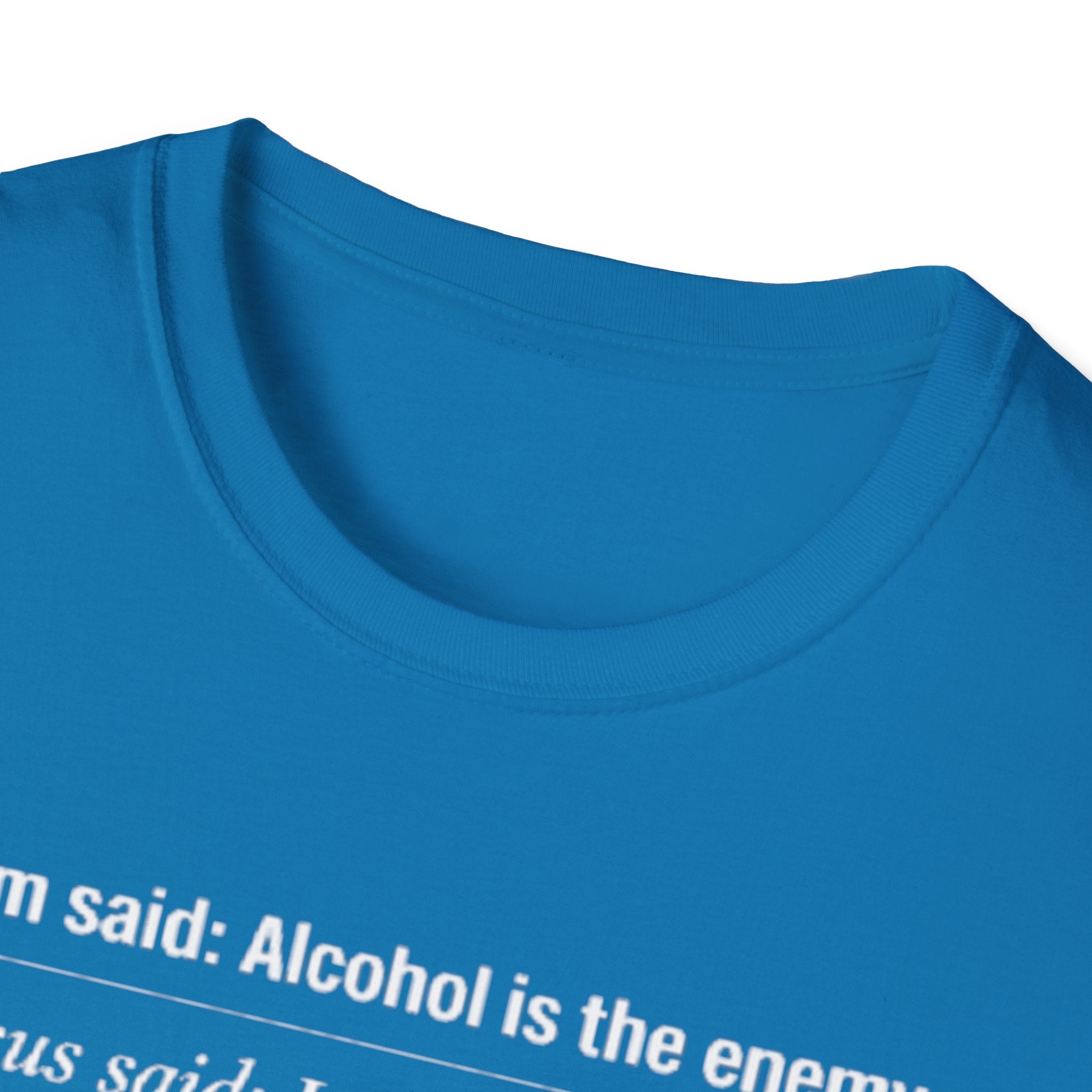 Alcohol is the Enemy T Shirt