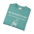Graphic Tee — Alcohol is the Enemy, Love thy Enemy