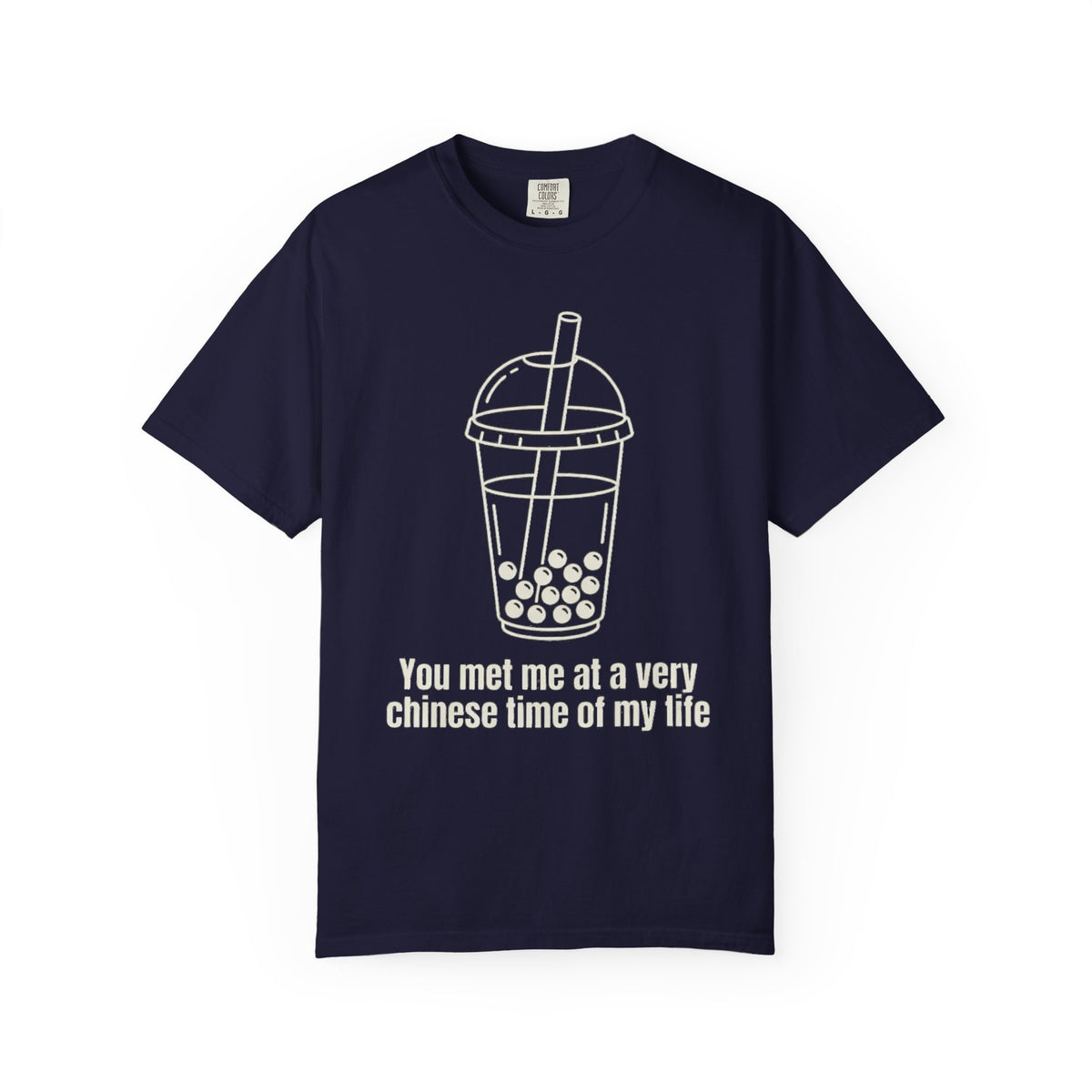 Graphic Tee — You met me at a very Chinese Time of My Life