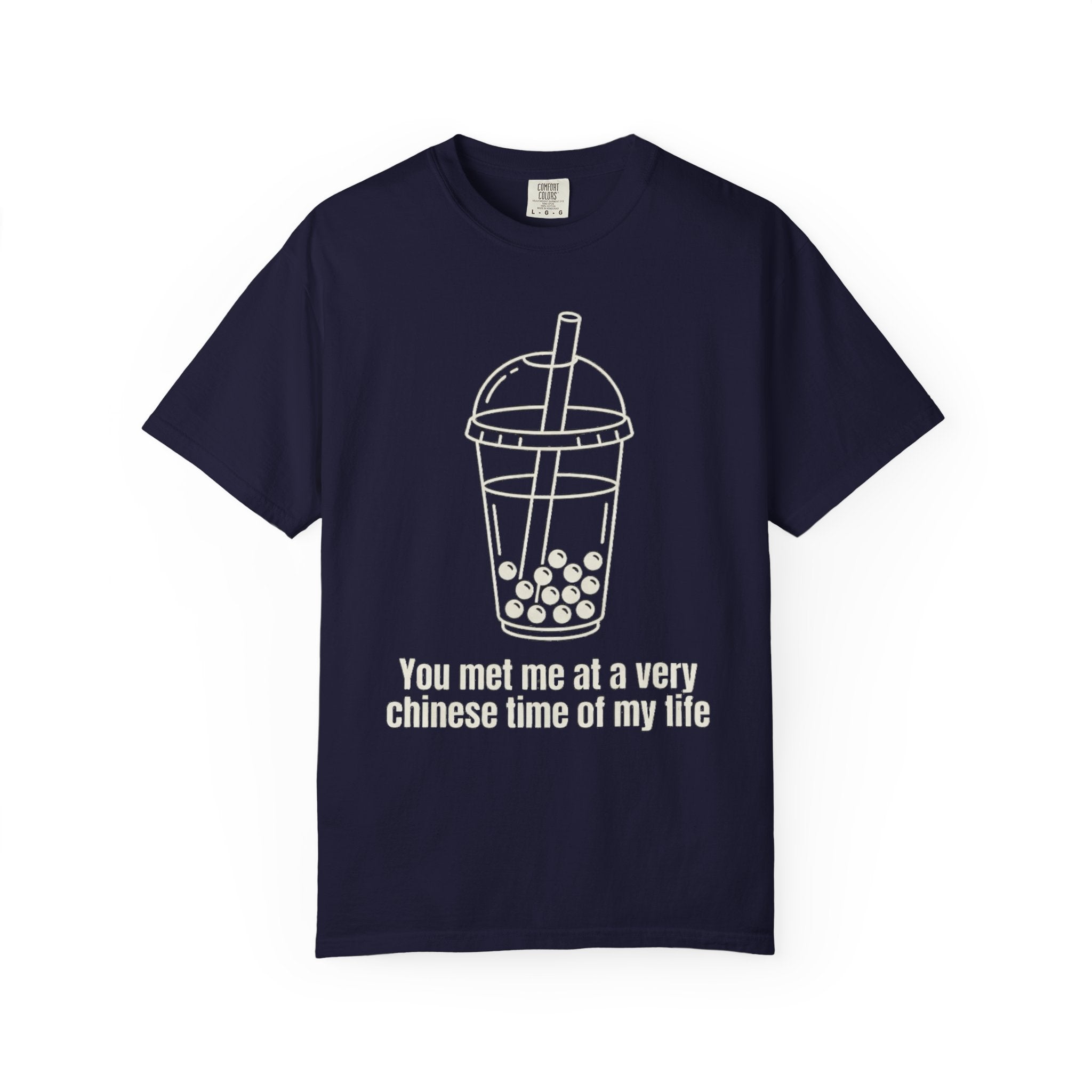 Graphic Tee — You met me at a very Chinese Time of My Life