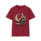 Delay No More T Shirt