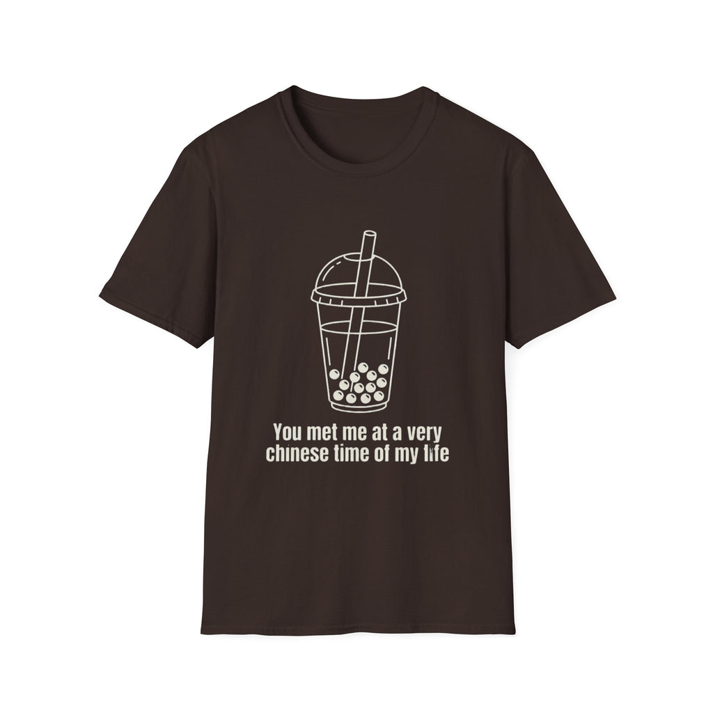 You met me at a very chinese time of my life T Shirt