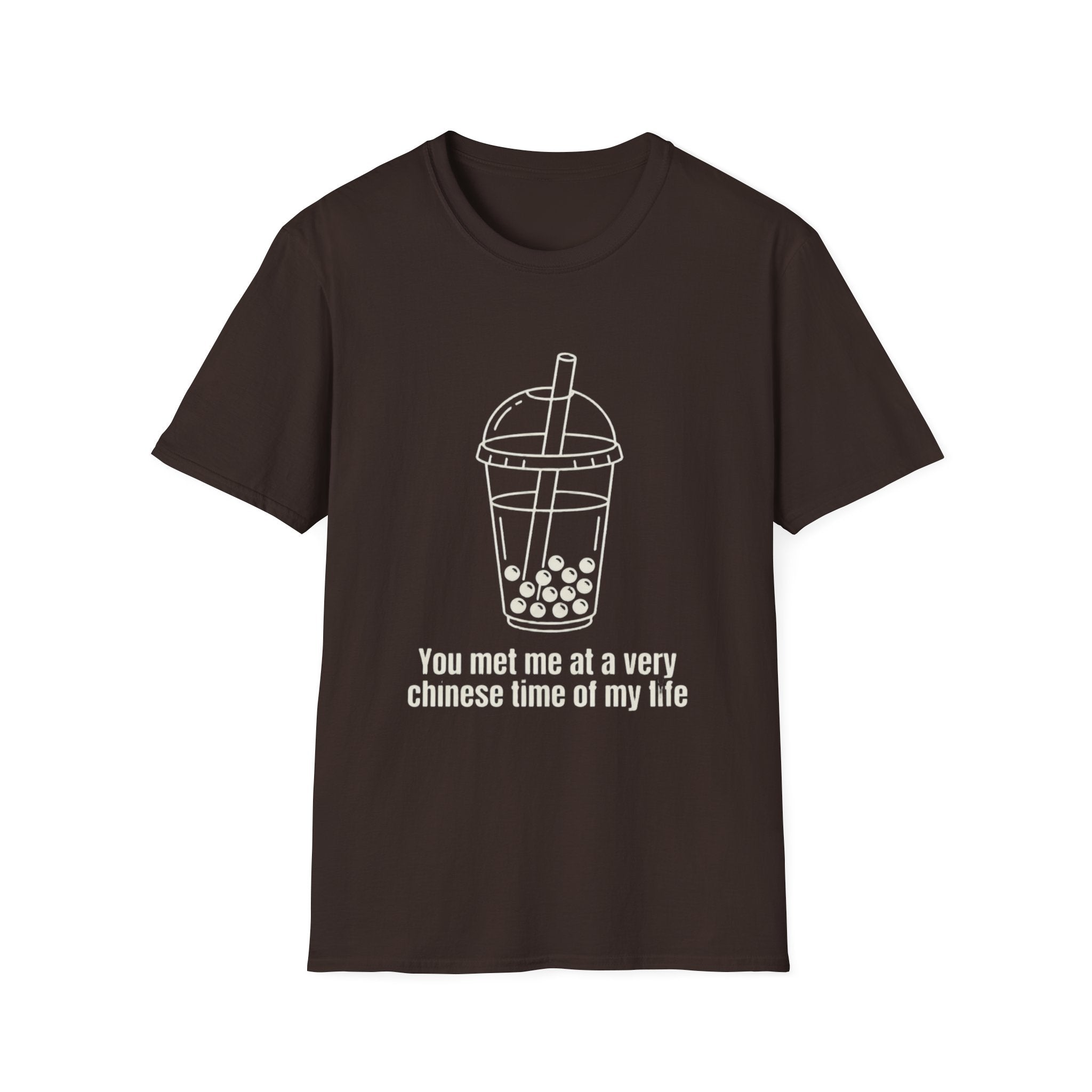 You met me at a very chinese time of my life T Shirt