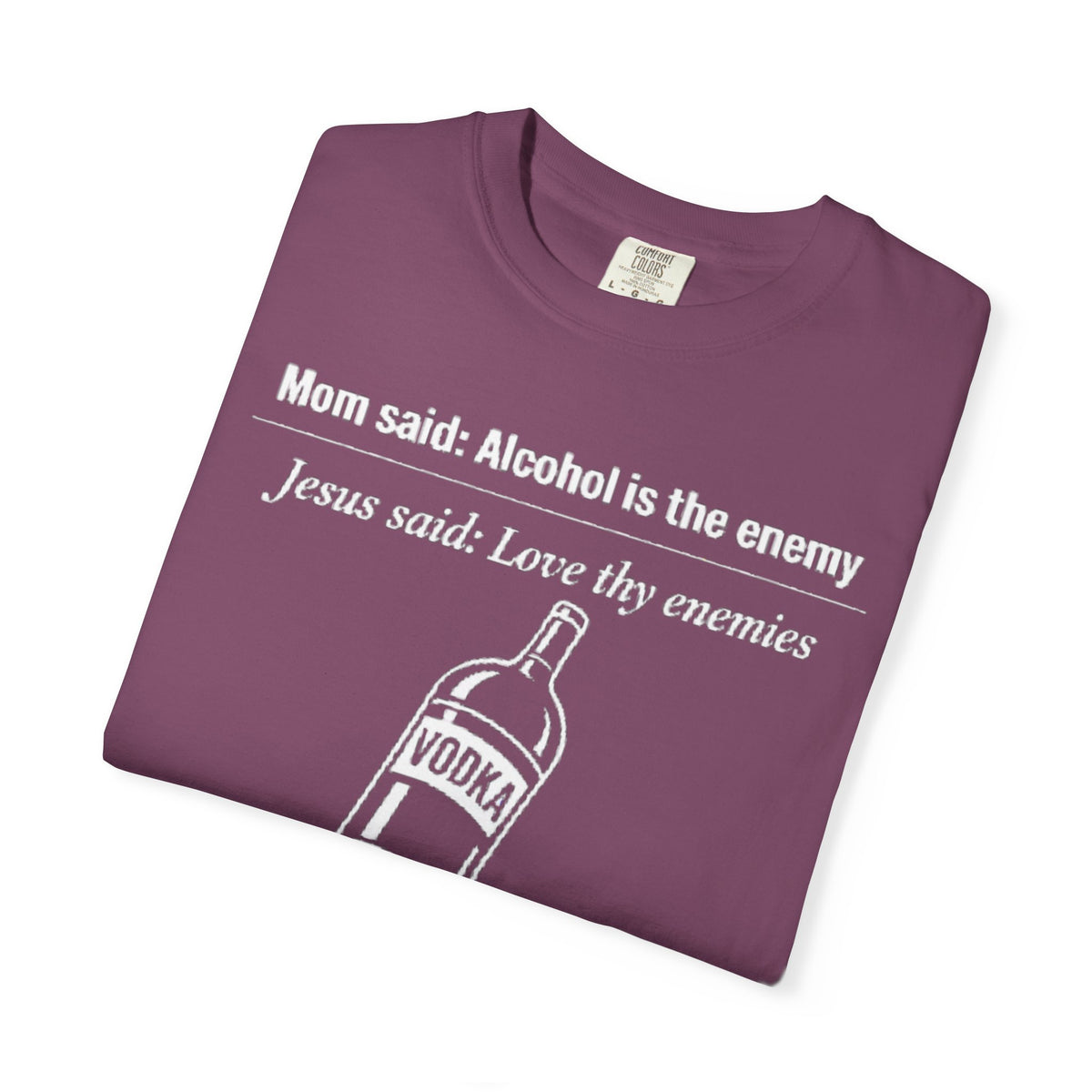 Graphic Tee — Alcohol is the Enemy, Love thy Enemy