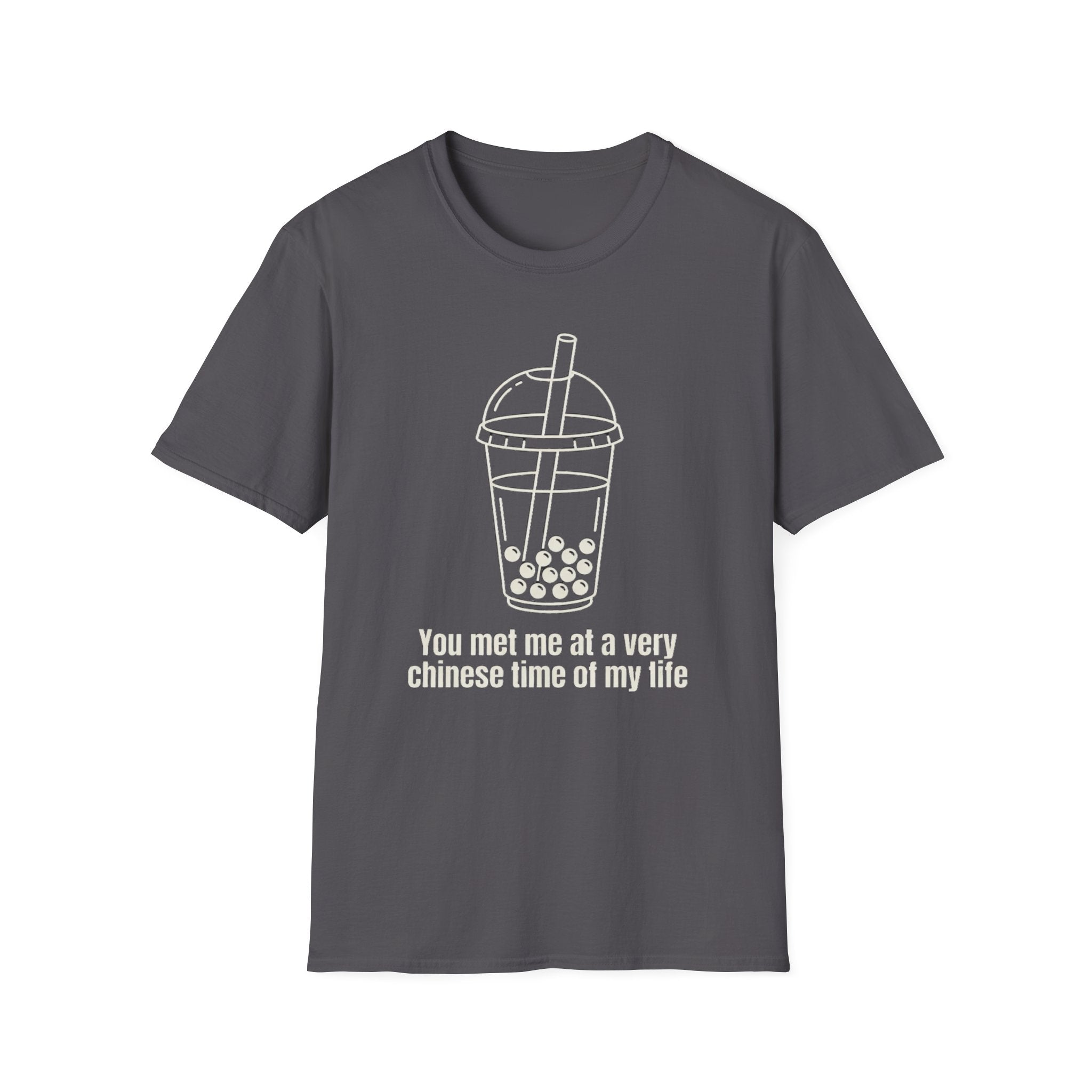 You met me at a very chinese time of my life T Shirt