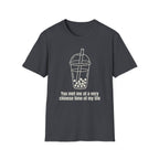 You met me at a very chinese time of my life T Shirt
