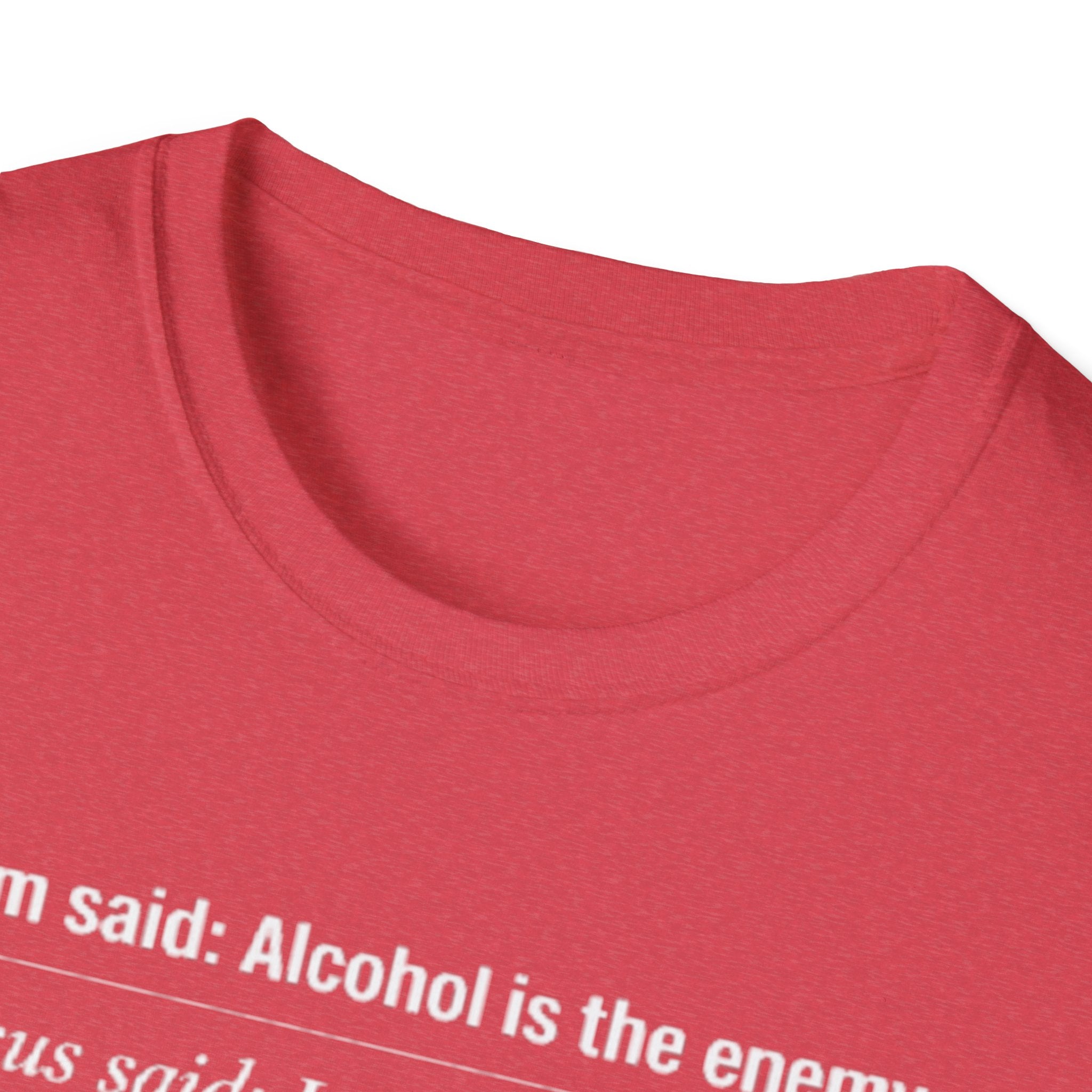 Alcohol is the Enemy T Shirt