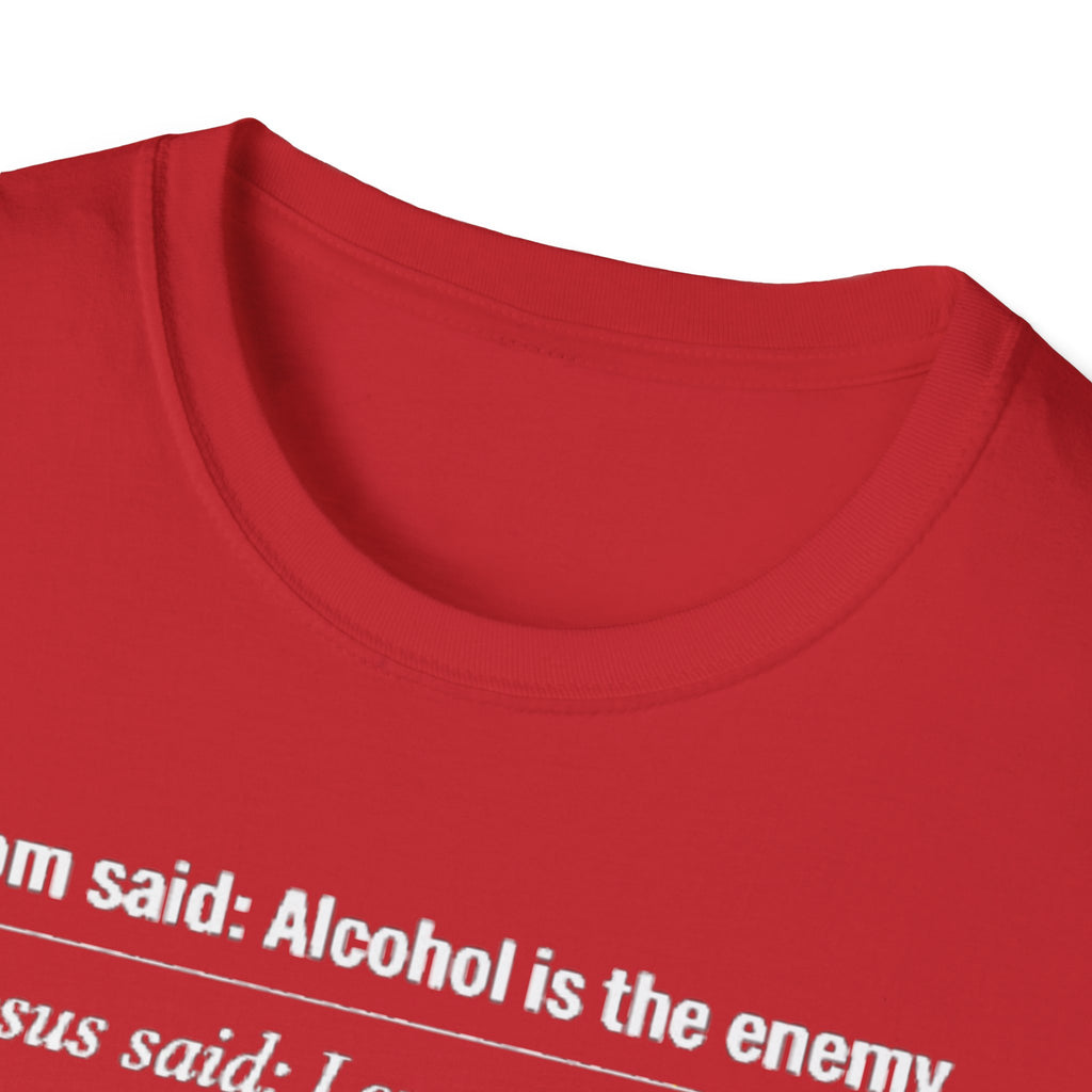 Alcohol is the Enemy T Shirt
