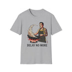 Delay No More T Shirt