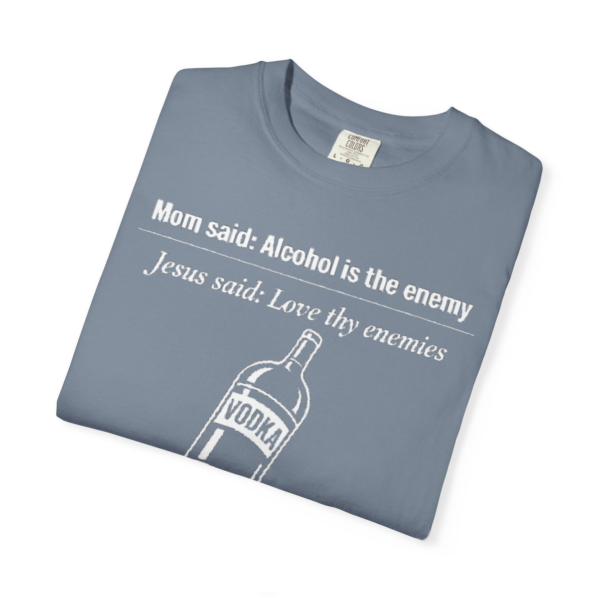 Graphic Tee — Alcohol is the Enemy, Love thy Enemy