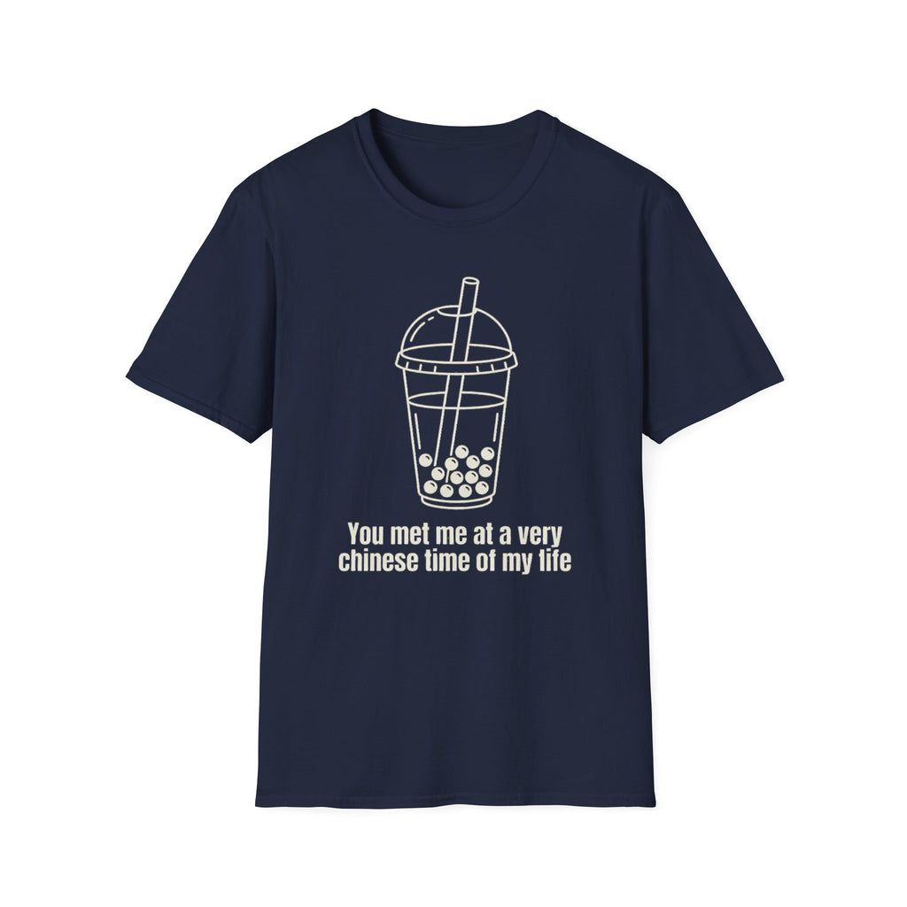You met me at a very chinese time of my life T Shirt