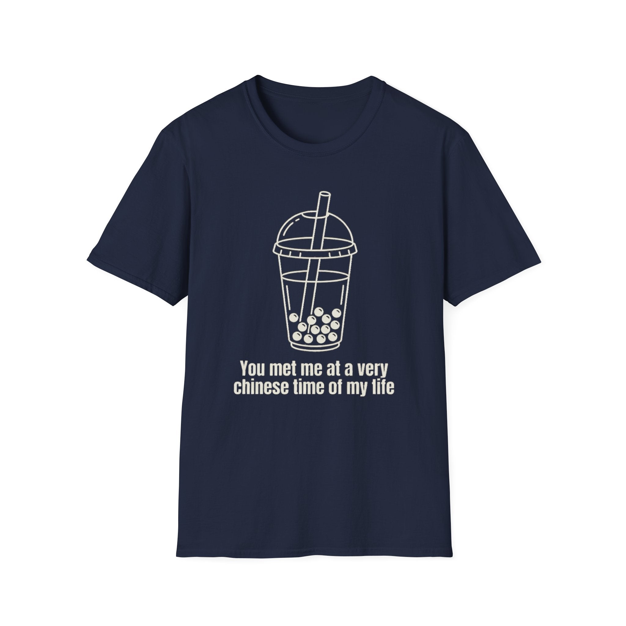 You met me at a very chinese time of my life T Shirt