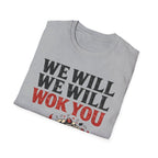 We Will We Will Wok You T Shirt