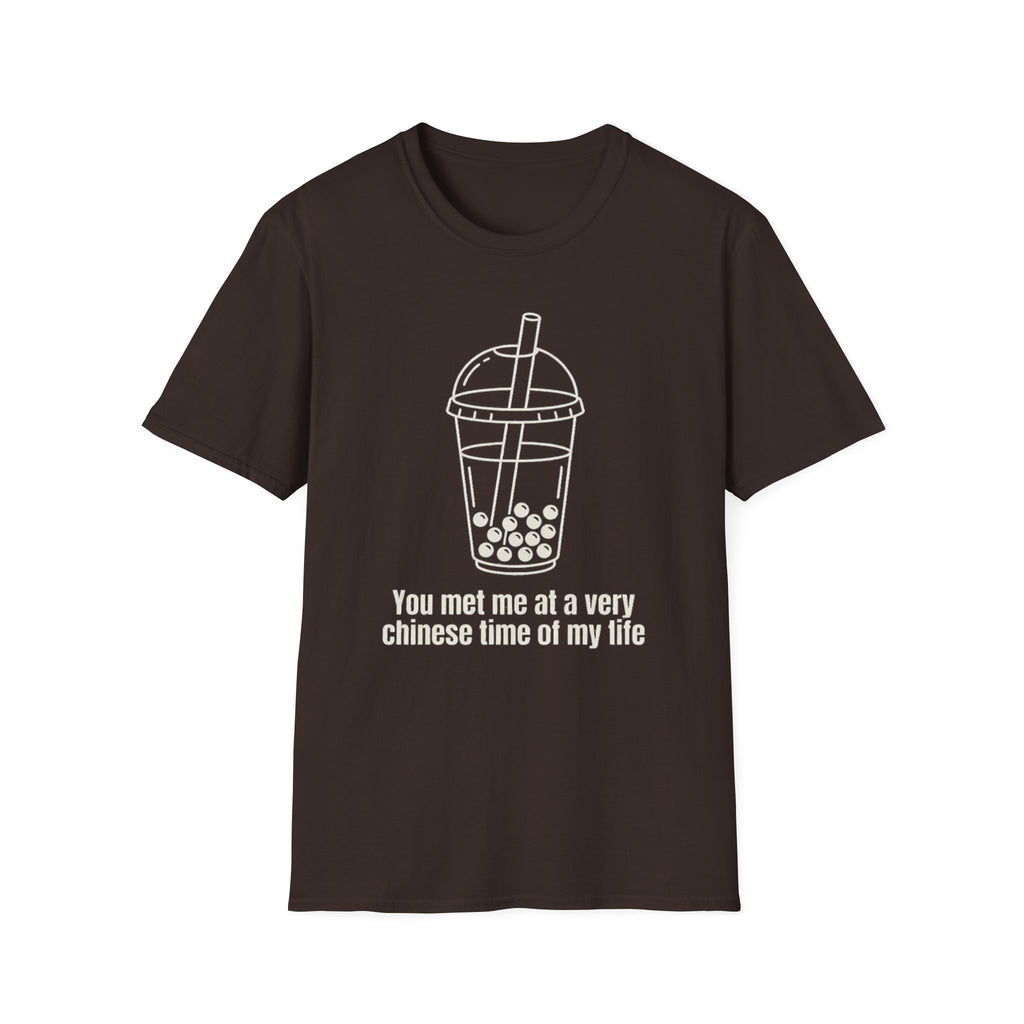 You met me at a very chinese time of my life T Shirt
