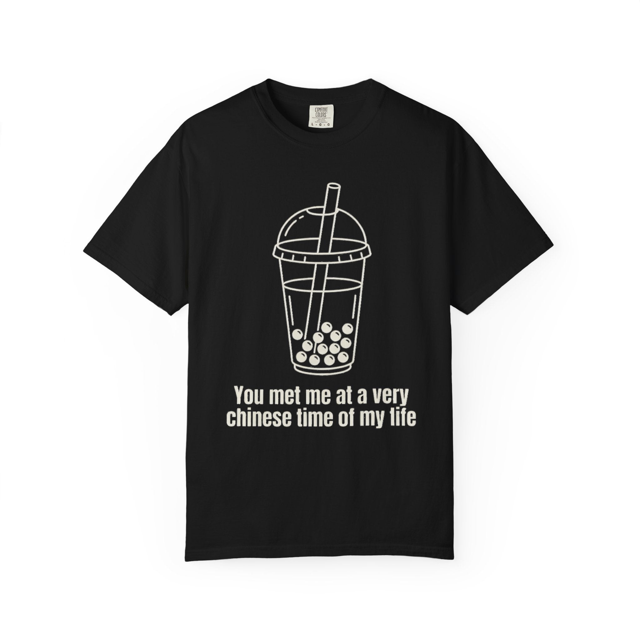 Graphic Tee — You met me at a very Chinese Time of My Life