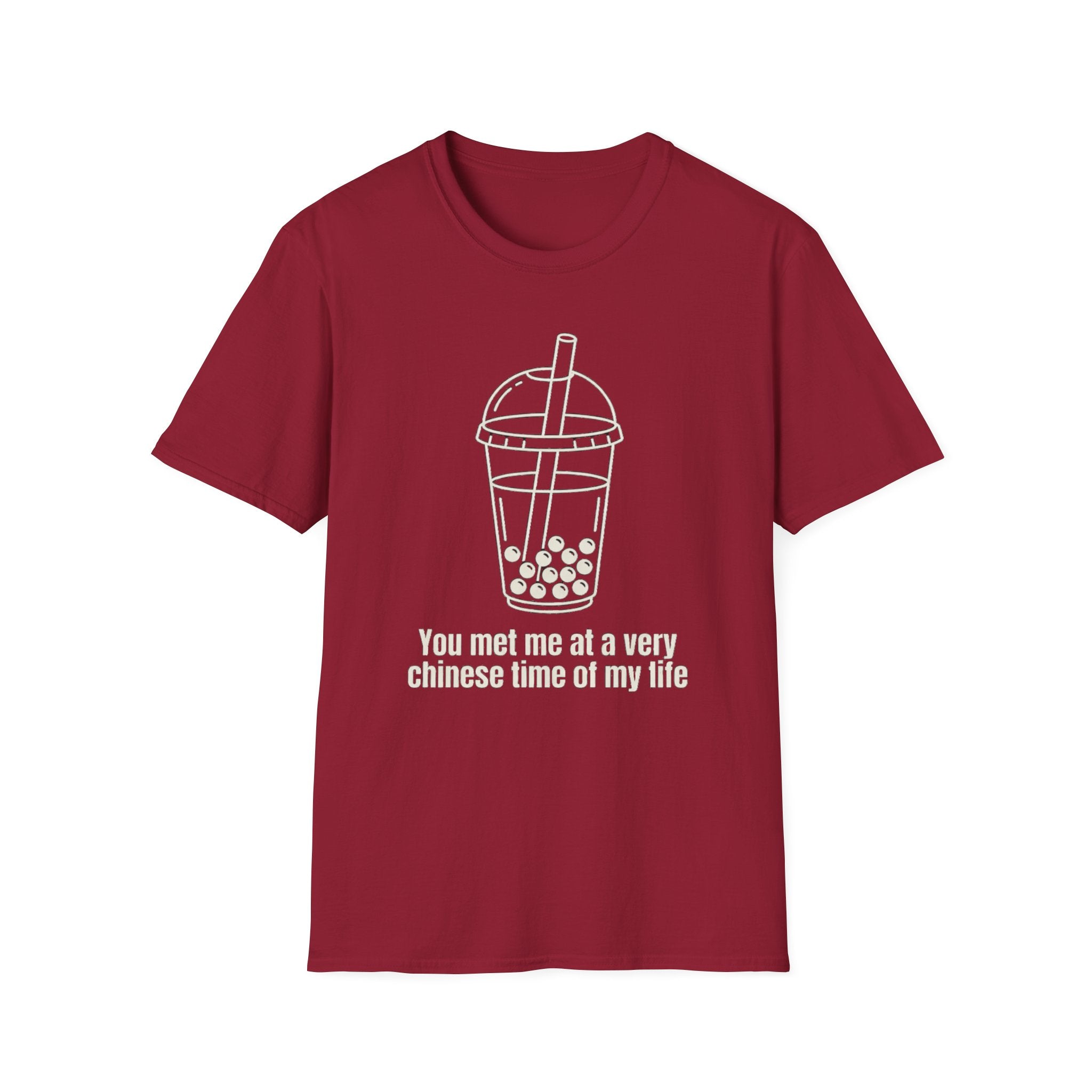 You met me at a very chinese time of my life T Shirt