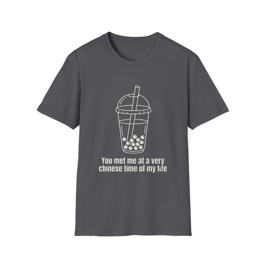 You met me at a very chinese time of my life T Shirt