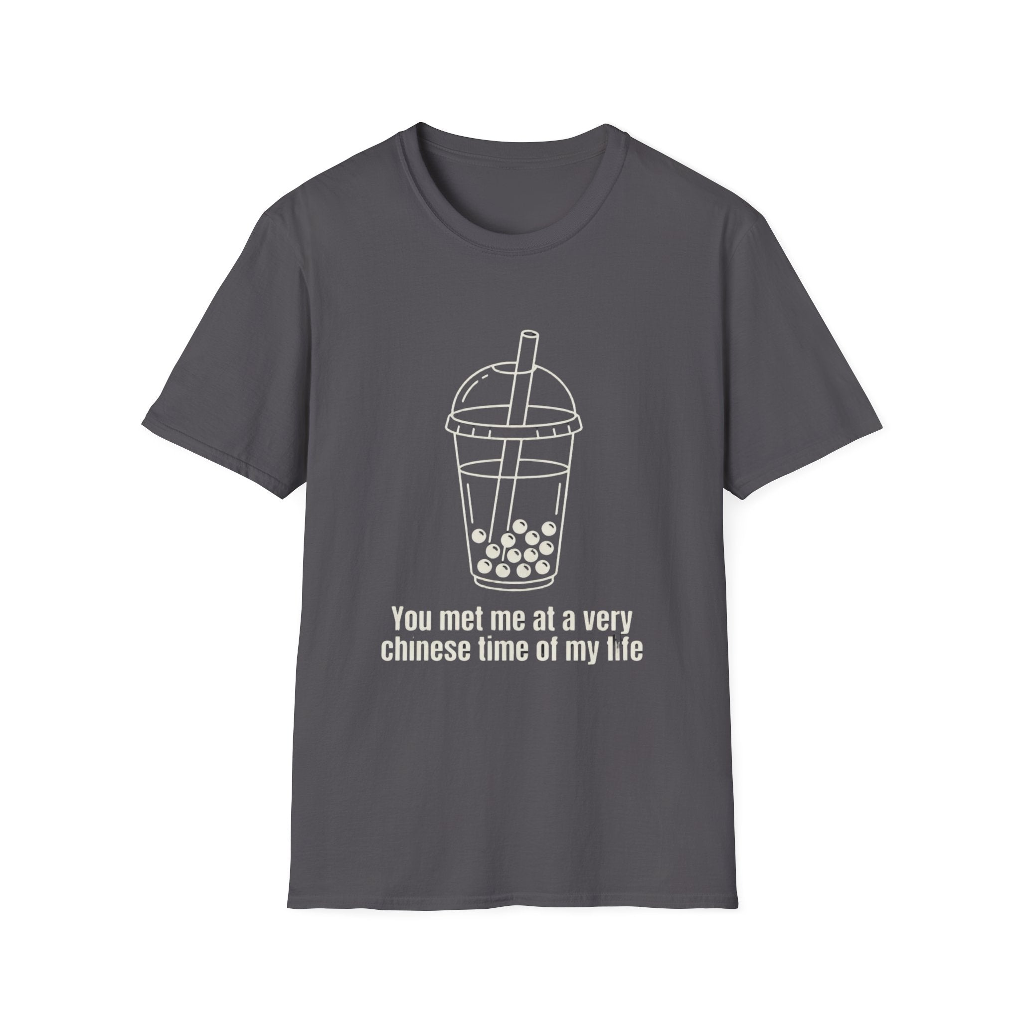 You met me at a very chinese time of my life T Shirt