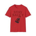 Stay Saucy T Shirt