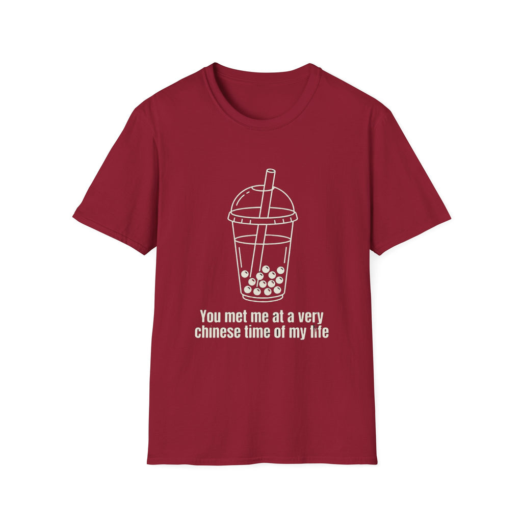 You met me at a very chinese time of my life T Shirt